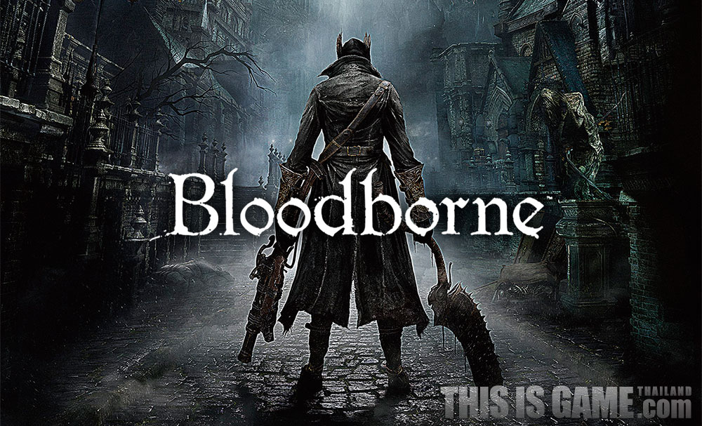 This Is Game Thailand 11 Bloodborne PS4   05844660014024758641905 Bloodborne Main 